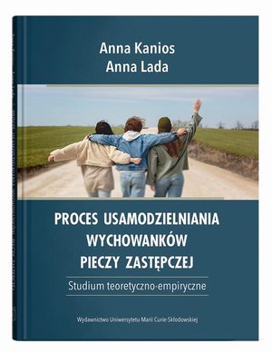 Proces usamodzielniania wychowanków pieczy zastępczej. Studium teoretyczno-empiryczne – ebook