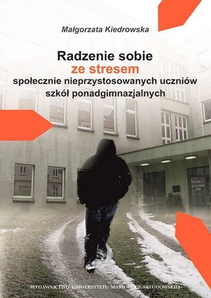 Radzenie sobie ze stresem społecznie nieprzystosowanych uczniów szkół ponadgimnazjalnych – ebook
