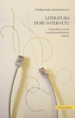Literatura doby Internetu: Interaktywność i multimedialność literatury – ebook