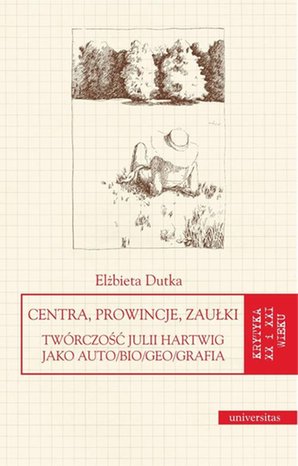Centra, prowincje, zaułki: Twórczość Julii Hartwig jako auto/bio/geo/grafia – ebook