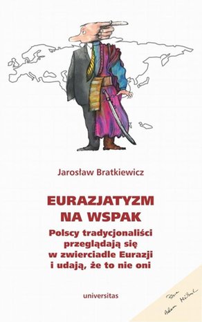 Eurazjatyzm na wspak: Polscy tradycjonaliści przeglądają się w zwierciadle Eurazji i udają, że to nie oni – ebook