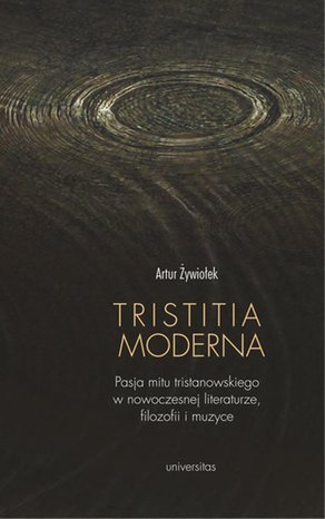Tristitia moderna. Pasja mitu tristanowskiego w nowoczesnej literaturze, filozofii i muzyce – ebook