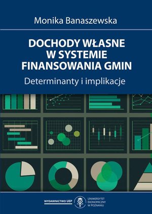 Dochody własne w systemie finansowania gmin. Determinanty i implikacje – ebook