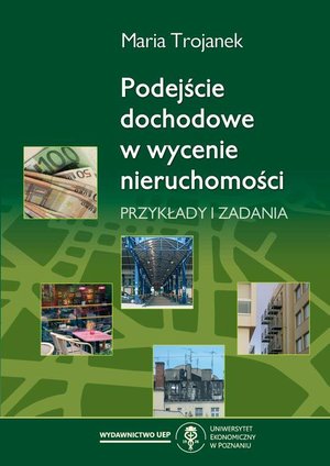 Podejście dochodowe w wycenie nieruchomości. Przykłady i zadania – ebook