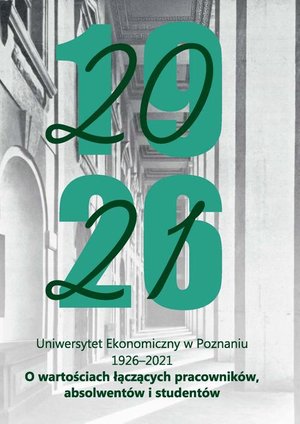 Uniwersytet Ekonomiczny w Poznaniu 1926-2021. O wartościach łączących pracowników, absolwentów i studentów – ebook