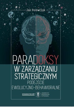Paradoksy w zarządzaniu strategicznym. Podejście ewolucyjno-behawioralne – ebook