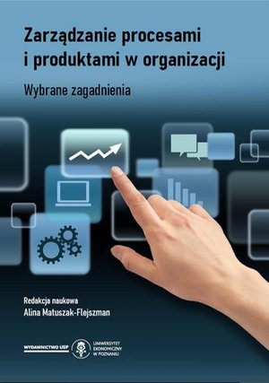 Zarządzanie procesami i produktami w organizacji. Wybrane zagadnienia – ebook