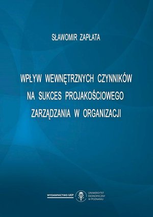Wpływ wewnętrznych czynników na sukces projakościowego zarządzania w organizacji – ebook