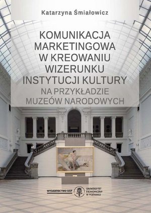 Komunikacja marketingowa w kreowaniu wizerunku instytucji kultury na przykładzie muzeów narodowych – ebook