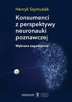 Konsumenci z perspektywy neuronauki poznawczej. Wybrane zagadnienia – ebook