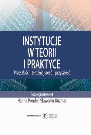 Instytucje w teorii i praktyce. Przeszłość - teraźniejszość - przyszłość – ebook