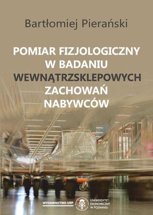 Pomiar fizjologiczny w badaniu wewnątrzsklepowych zachowań nabywców – ebook