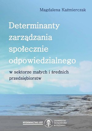 Determinanty zarządzania społecznie odpowiedzialnego w sektorze małych i średnich przedsiębiorstw – ebook