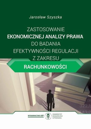 Zastosowanie ekonomicznej analizy prawa do badania efektywności regulacji z zakresu rachunkowości – ebook
