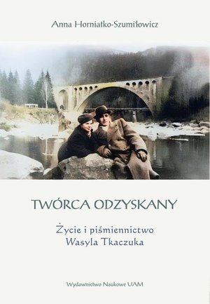 Twórca odzyskany. Życie i piśmiennictwo Wasyla Tkaczuka – ebook