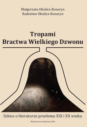 Tropami Bractwa Wielkiego Dzwonu: Szkice o literaturze przełomu XIX i XX wieku – ebook
