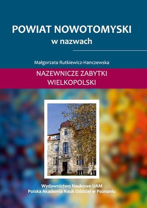 Literaturoznawstwo, językoznawstwo: Powiat nowotomyski w nazwach. Nazewnicze zabytki Wielkopolski, t. II – ebook