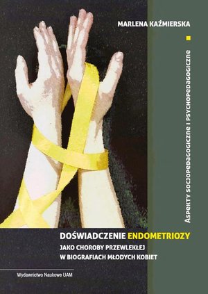Medycyna: Doświadczenie endometriozy jako choroby przewlekłej w biografiach młodych kobiet. Aspekty socjopedagogiczne i psychopedagogiczne – ebook