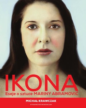 Ikona. Eseje o sztuce Mariny Abramović – ebook