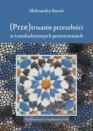 (Prze)trwanie przeszłości w transkulturowych przestrzeniach – ebook