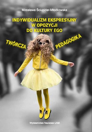 Indywidualizm ekspresyjny w opozycji do kultury Ego. Twórcza pedagogika – ebook