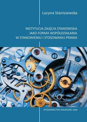 Instytucja zajęcia stanowiska jako forma współdziałania w stanowieniu i stosowaniu prawa – ebook