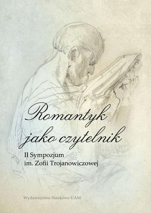 Romantyk jako czytelnik. II Sympozjum im. Zofii Trojanowiczowej – ebook