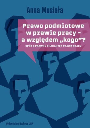 Prawo podmiotowe w prawie pracy - a względem „kogo”? Spór o prawny charakter prawa pracy – ebook