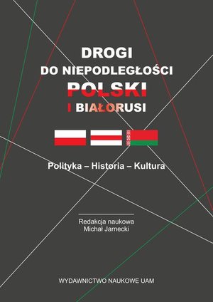 Drogi do niepodległości Polski i Białorusi. Polityka - Historia - Kultura – ebook