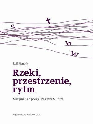 Rzeki, przestrzenie, rytm. Marginalia o poezji Czesława Miłosza – ebook