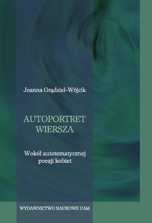 Autoportret wiersza. Wokół autotematycznej poezji kobiet. – ebook