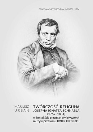 Twórczość religijna Josepha Ignatza Schnabla (1767-1831) w kontekście przemian stylistycznych muzyki przełomu XVIII i XIX wieku – ebook