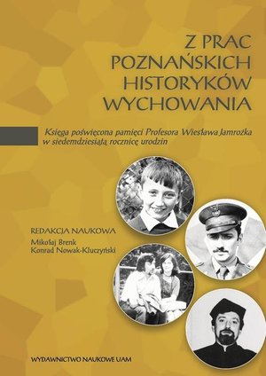 Z prac poznańskich historyków wychowania. Księga poświęcona pamięci Profesora Wiesława Jamrożka w siedemdziesiątą rocznicę urodzin – ebook