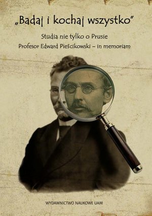 „Badaj i kochaj wszystko”. Studia nie tylko o Prusie. Profesor Edward Pieścikowski - in memoriam – ebook