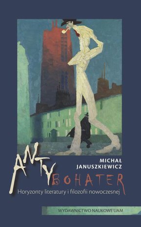 Literaturoznawstwo, językoznawstwo: Antybohater. Horyzonty literatury i filozofii nowoczesnej – ebook