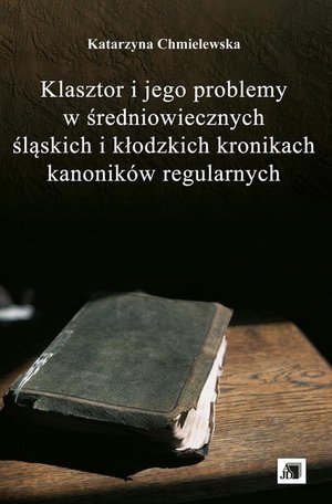 Klasztor i jego problemy w średniowiecznych śląskich i kłodzkich kronikach kanoników regularnych – ebook