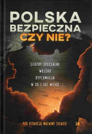 Polska bezpieczna czy nie? Służby specjalne wojsko dyplomacja w XX i XXI wieku – ebook