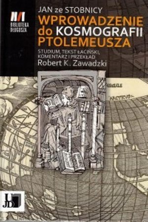 Jan ze Stobnicy Wprowadzenie do Kosmografii Ptolemeusza: Studium, tekst łaciński, komentarz i przekład – ebook