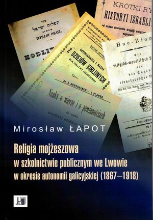 Religia mojżeszowa w szkolnictwie publicznym we Lwowie w okresie autonomii galicyjskiej (1867 - 1918) – ebook
