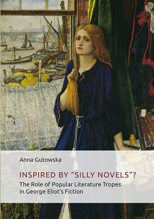 Inspired By ʺSilly Novels”? The Role of Popular Literature Tropes in George Eliot’s Fiction – ebook