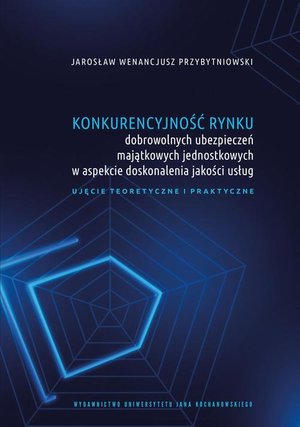 Konkurencyjność rynku dobrowolnych ubezpieczeń majątkowych jednostkowych w aspekcie doskonalenia jakości usług. Ujęcie teoretyczne i praktyczne – ebook