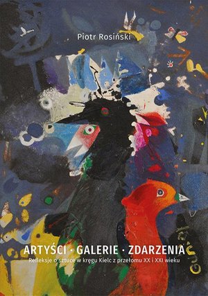 Artyści, galerie, zdarzenia. Refleksje o sztuce w kręgu Kielc z przełomu XX i XXI wieku – ebook