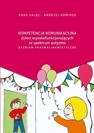 Kompetencja komunikacyjna dzieci wysokofunkcjonujących ze spektrum autyzmu. Studium pragmalingwistyczne – ebook