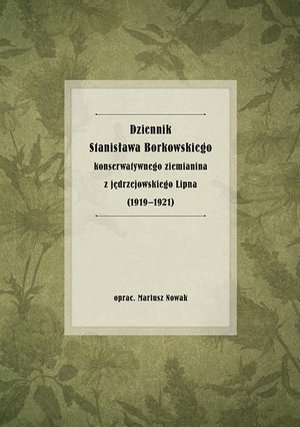 Dziennik Stanisława Borkowskiego konserwatywnego ziemianina z jędrzejowskiego Lipna (1919-1921) – ebook