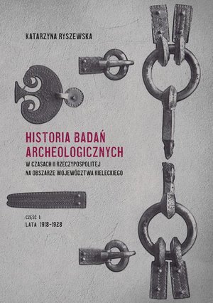 Historia badań archeologicznych w czasach II Rzeczypospolitej na obszarze województwa kieleckiego, cz. I: lata 1918-1928 – ebook