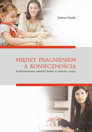 Między pragnieniem a koniecznością. Funkcjonowanie młodych kobiet w rodzinie i pracy – ebook