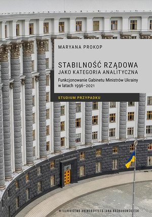 Stabilność rządowa jako kategoria analityczna. Funkcjonowanie Gabinetu Ministrów Ukrainy w latach 1996-2021. Studium przypadku – ebook