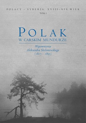 Polak w carskim mundurze. Wspomnienia Aleksandra Skolimowskiego (1817-1895) tom 1 – ebook