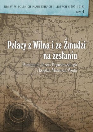 Polacy z Wilna i ze Żmudzi na zesłaniu. Pamiętniki Józefa Bogusławskiego i księdza Mateusza Wejta – ebook