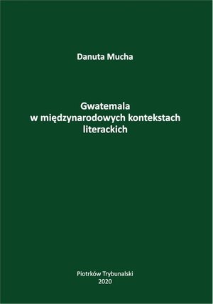 Gwatemala w międzynarodowych kontekstach literackich. – ebook